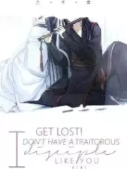 Get Lost! I Don’t Have a Traitorous Disciple Like You